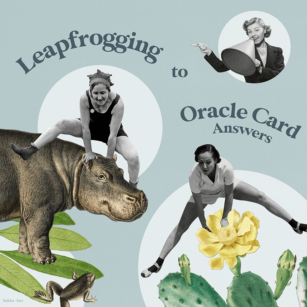 Photo collage of two women leapfrogging over a hippo and a giant yellow cactus flower. In the top corner is a woman with a loudspeaker announcing the words Leapfrogging to Oracle card answers.